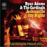 Ryan Adams & the Cardinals - Jacksonville City Nights