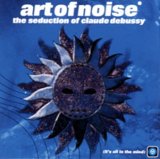 The Art of Noise - The Seduction Of Claude Debussy
