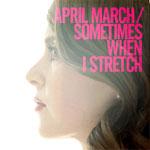 April March - Sometimes When I Stretch