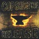 Cop Shoot Cop - Release