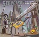 Servotron - No Room For Humans