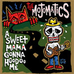 The Mojomatics - A Sweet Mama Gonna Hoodoo Me