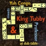 King Tubby, Yah Congo, & Professor - Yah Congo Meets King Tubby & Professor At Dub Table
