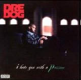 Dre Dog - I Hate You With a Passion