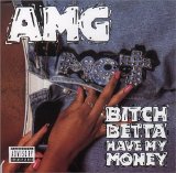 AMG - Bitch Betta Have My Money