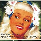 Something Like Elvis - Cigarette Smoke Phantom