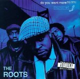 Roots, The - Do You Want More???