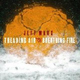 Marx, Jeff - Treading Air Breathing Fire