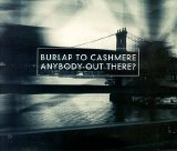 Burlap To Cashmere - Anybody Out There?