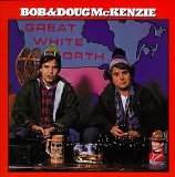 McKenzie, Bob & Doug - Great White North
