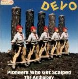 Devo - Pioneers Who Got Scalped - The Anthology
