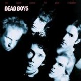 Dead Boys - We Have Come For Your Children