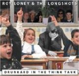 Roy Loney & The Longshots - Drunkard In The Think Tank