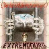 Extremoduro - ¿Dónde están mis amigos?