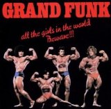 Grand Funk Railroad - All the Girls In The World Beware!!!