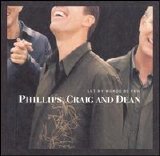 Phillips, Craig and Dean - Let My Words Be Few