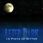 After Dark - 13 Pints Of Bitter