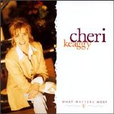 Cheri Keaggy - What Matters Most (Incomplete)