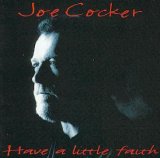 Joe Cocker - Have A Little Faith