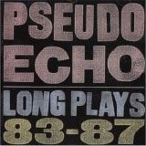 Pseudo Echo - Long Plays 83-87