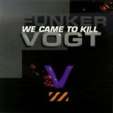 Funker Vogt - We Came To Kill