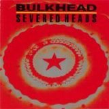 Severed Heads - Bulkheads