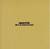 Grand Funk Railroad - We're An American Band