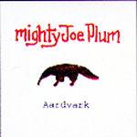 Mighty Joe Plum - Aardvark