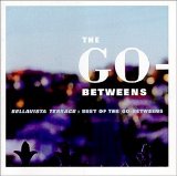 The Go-Betweens - Bellavista Terrace: the Best of the Go-Betweens