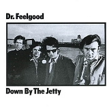 Dr. Feelgood - Down By The Jetty