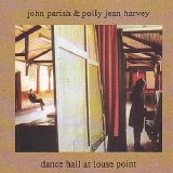 John Parish and PJ Harvey - Dance Hall At Louse Point