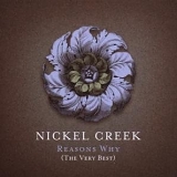 Nickel Creek - Reasons Why (The Very Best)