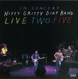 Nitty Gritty Dirt Band - Live Two Five (In Concert)