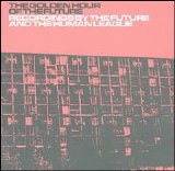The Future and the Human League - The Golden Hour of the Future