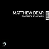 Matthew Dear - Leave Luck to Heaven
