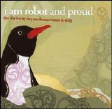 I Am Robot and Proud - The Electricity in your House Wants to Sing