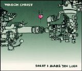 Wagon Christ - Sorry I Make you Lush