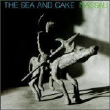 The Sea and Cake - Nassau