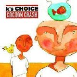 K's Choice - Cocoon Crash