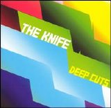 The Knife - Deep Cuts