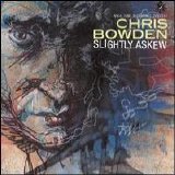 Chris Bowden - Slightly Askew