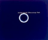 Underworld - Beaucoup Fish