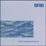 Tortoise - Millions Now Living Will Never Die
