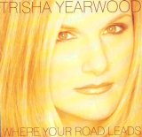 Trisha Yearwood - Where Your Road Leads
