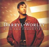 Darryl Worley - Have You Forgotten?