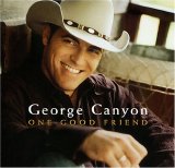 George Canyon - One Good Friend