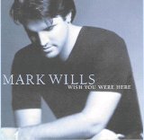Mark Wills - Wish You Were Here
