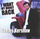 Sammy Kershaw - I Want My Money Back