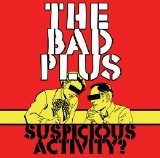 The Bad Plus - Suspicious Activity?
