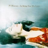 PJ Harvey - To Bring You My Love (Disc 1)